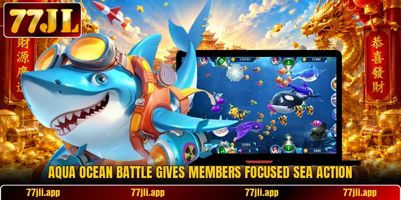 Aqua Ocean Battle gives members focused sea action Aqua Ocean Battle gives members focused sea action