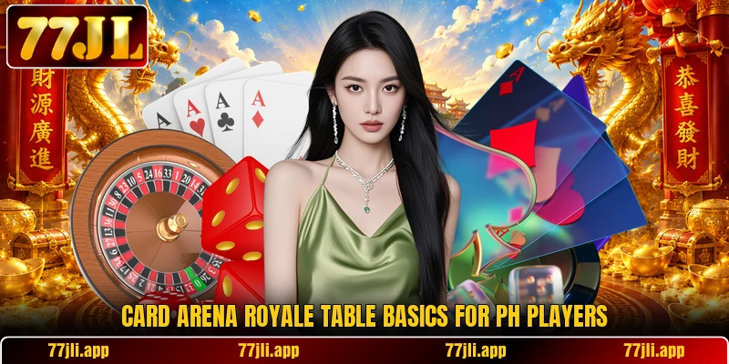 Card Arena Royale table basics for PH players