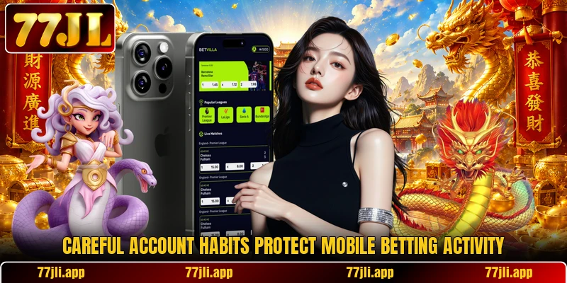 Careful account habits protect mobile betting activity