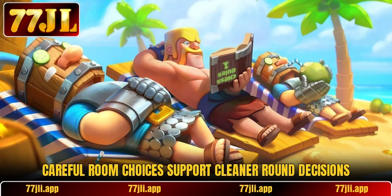 Careful room choices support cleaner round decisions Careful room choices support cleaner round decisions