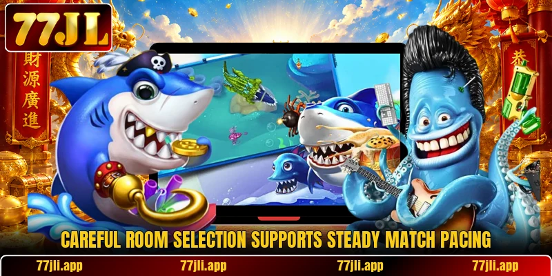 Careful room selection supports steady match pacing