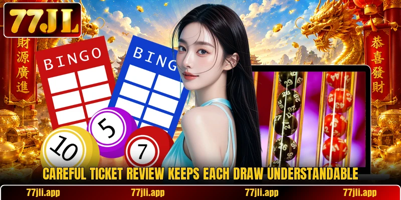 Careful ticket review keeps each draw understandable Careful ticket review keeps each draw understandable
