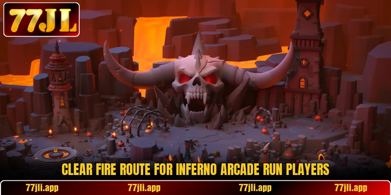 Clear fire route for Inferno Arcade Run players Clear fire route for Inferno Arcade Run players