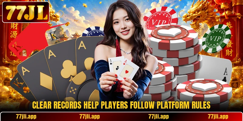 Clear records help players follow platform rules