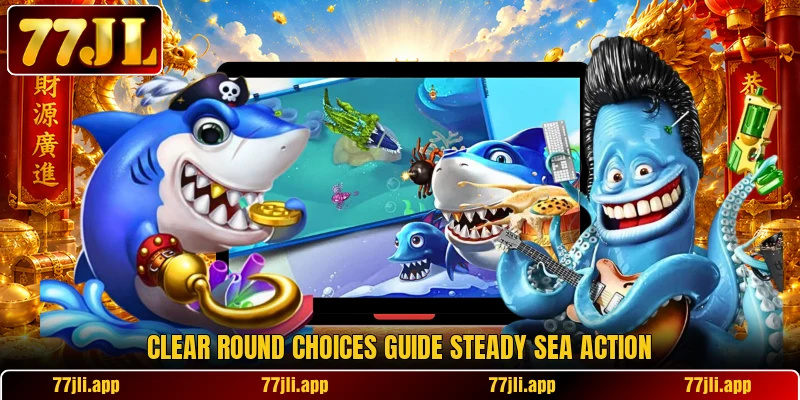Clear round choices guide steady sea action