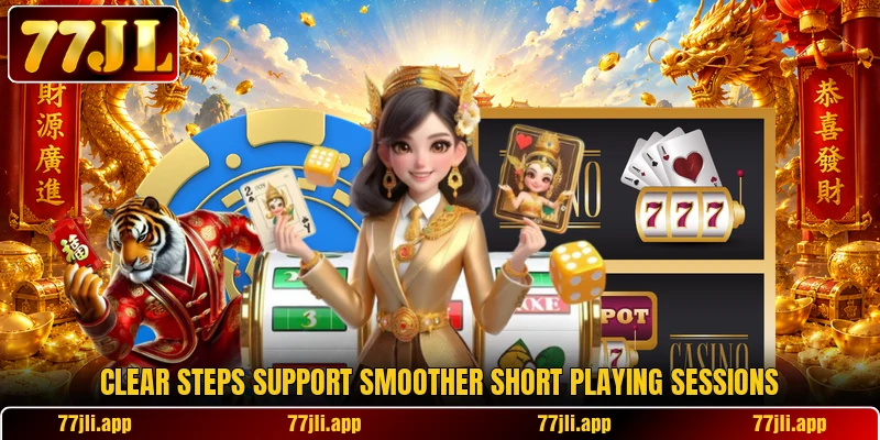 Clear steps support smoother short playing sessions