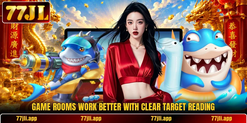 Game rooms work better with clear target reading Game rooms work better with clear target reading