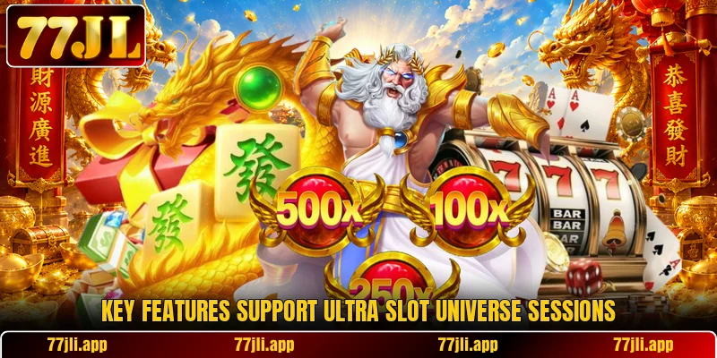 Key features support Ultra Slot Universe sessions Key features support Ultra Slot Universe sessions