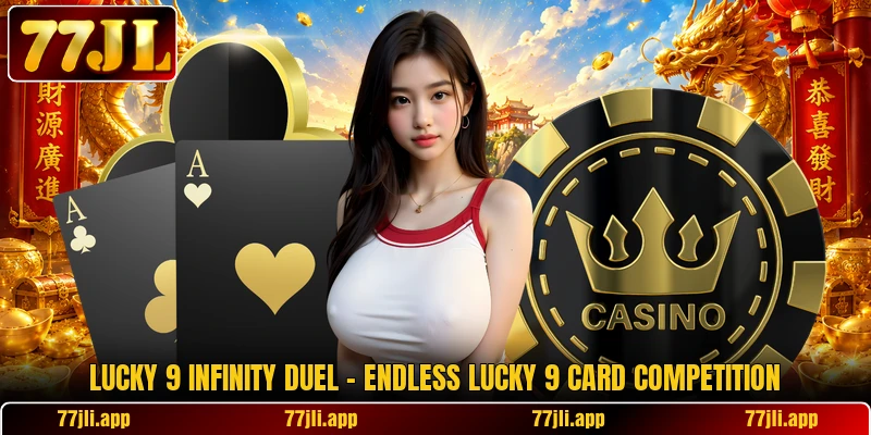 Lucky 9 Infinity Duel – Endless Lucky 9 Card Competition
