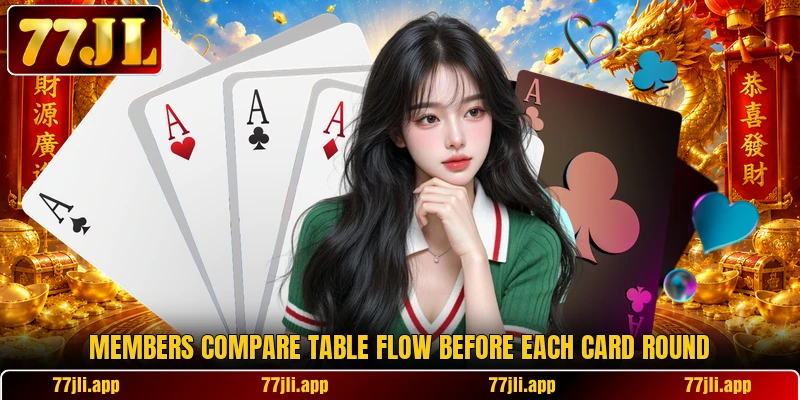 Members compare table flow before each card round Members compare table flow before each card round