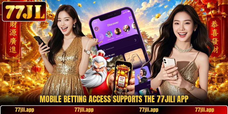 Mobile betting access supports the 77JILI app