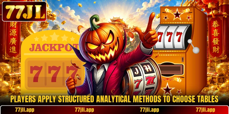 Players apply structured analytical methods to choose tables Players apply structured analytical methods to choose tables