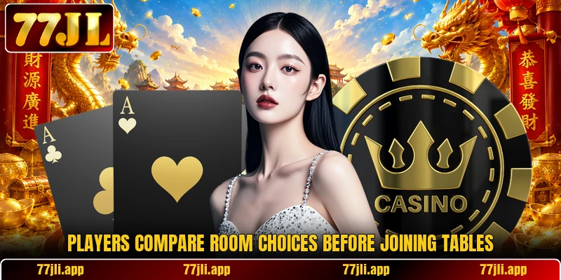Players compare room choices before joining tables Players compare room choices before joining tables