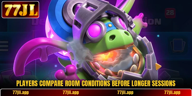 Players compare room conditions before longer sessions Players compare room conditions before longer sessions