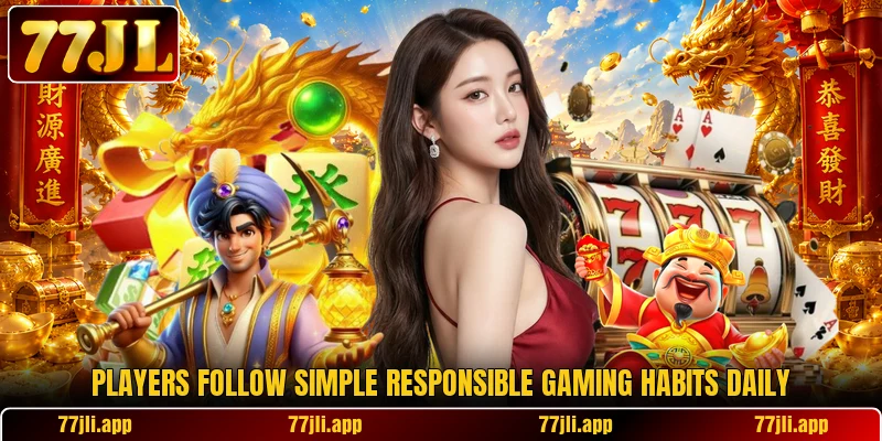 Players follow simple responsible gaming habits daily