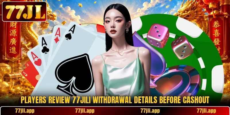 Players review 77JILI withdrawal details before cashout