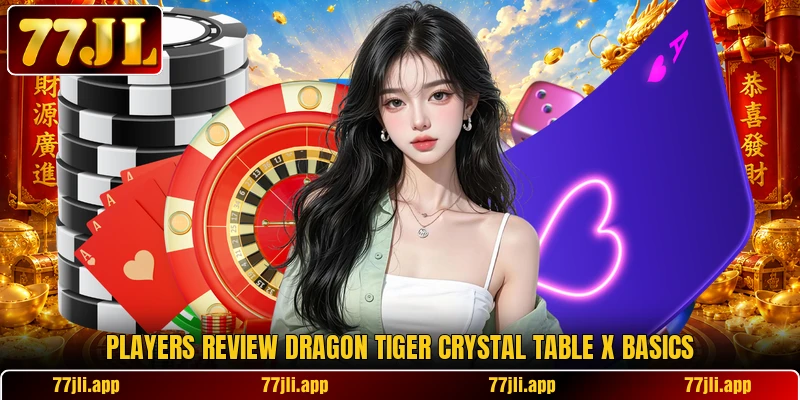 Players review Dragon Tiger Crystal Table X basics Players review Dragon Tiger Crystal Table X basics