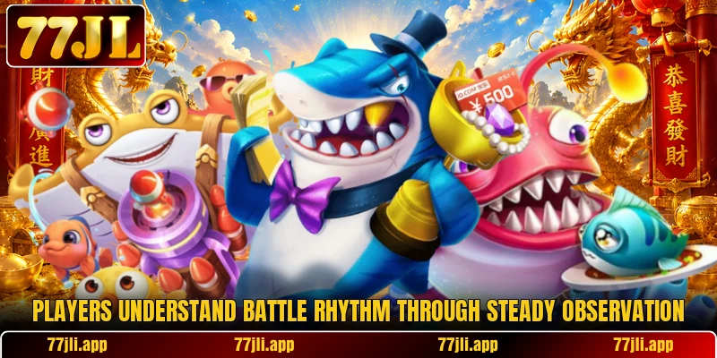 Players understand battle rhythm through steady observation Players understand battle rhythm through steady observation