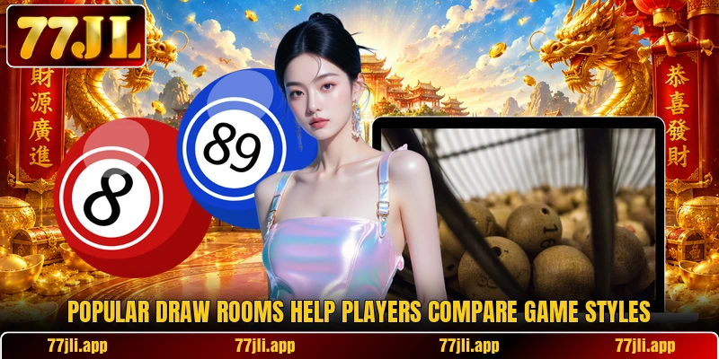 Popular draw rooms help players compare game styles