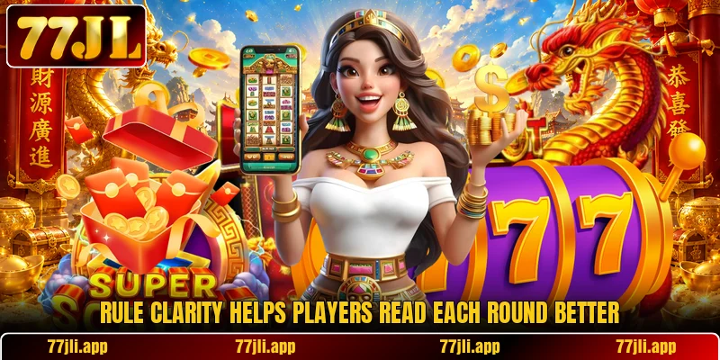 Rule clarity helps players read each round better Rule clarity helps players read each round better
