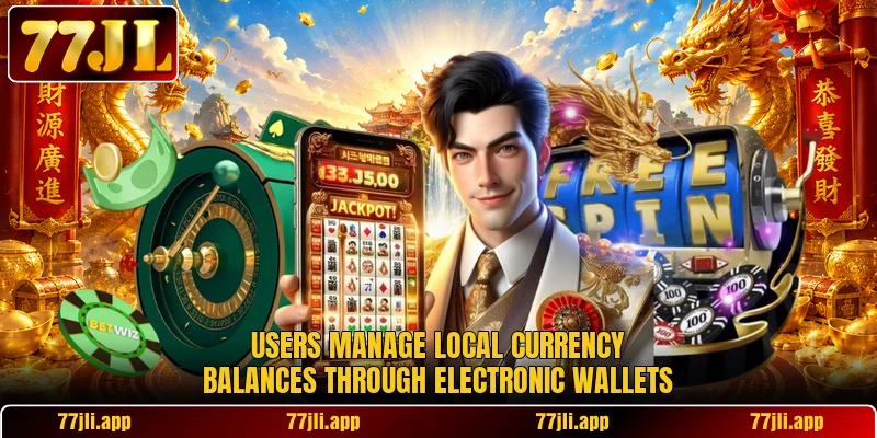 Users manage local currency balances through electronic wallets Users manage local currency balances through electronic wallets
